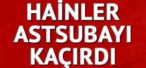 PKK Tunceli'de Astsubay Kaçırdı