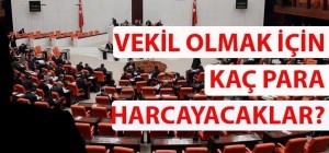 Vekil olmak için kaç para harcayacaklar?