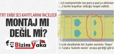 Ses kaydı montaj mı değil mi? TRT ekibi inceledi
