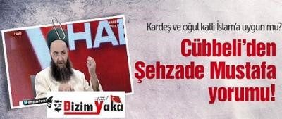 Cübbeli'den Şehzade Mustafa yorumu