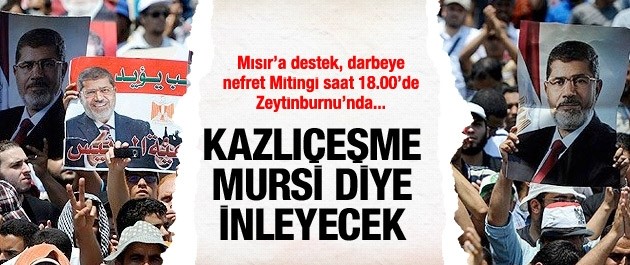 İstanbul bugün Mursi diye inleyecek!