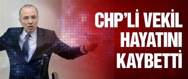 CHP milletvekili Aslanoğlu hayatını kaybetti
