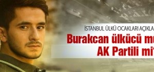 Öldürülen Burakcan ülkücü mü AK Partili mi?