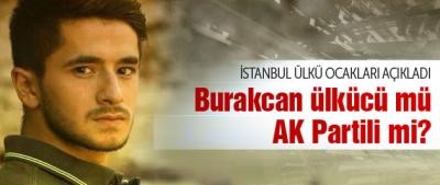 Öldürülen Burakcan ülkücü mü AK Partili mi?