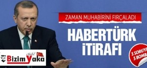 Başbakan Zaman'ı fırçadı ve Habertürk'ü itiraf etti