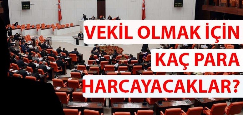 Vekil olmak için kaç para harcayacaklar?