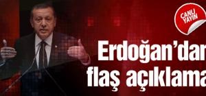 Erdoğan'dan flaş açıklamalar