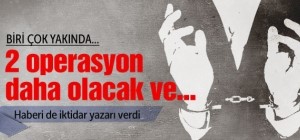 2 operasyon olacak AK Partililer alınacak