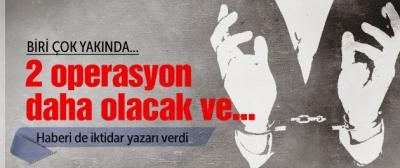 2 operasyon olacak AK Partililer alınacak