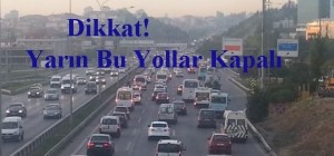 Pazar günü İstanbul'da bazı yollar kapatılacak