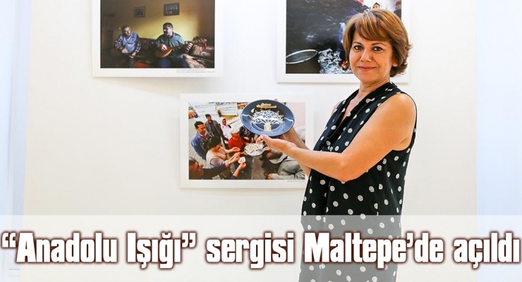 'Anadolu Işığı' sergisi Maltepe’de açıldı