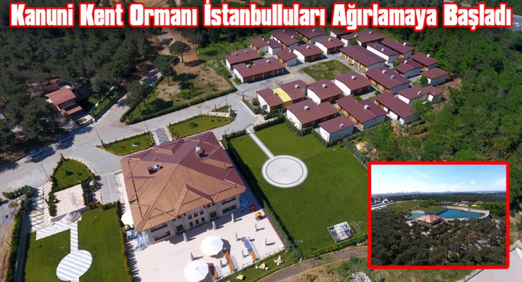 Kanuni Kent Ormanı İstanbulluları Ağırlamaya Başladı