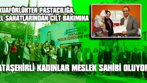 ATAŞEHİRLİ KADINLAR MESLEK SAHİBİ OLUYOR
