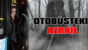 OTOBÜSTEKİ AZRAİL