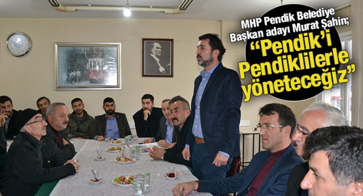 'Pendik’i Pendiklilerle yöneteceğiz’’