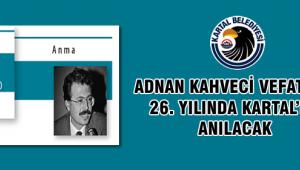 Adnan Kahveci Kartal’da Anılacak