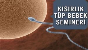 'ÇİFTLERDE KISIRLIK VE TÜP BEBEK TEDAVİSİ' SEMİNERi