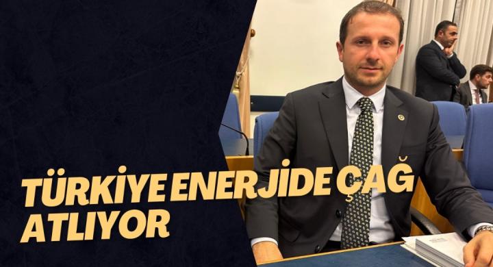 TÜRKİYE ENERJİDE ÇAĞ ATLIYOR