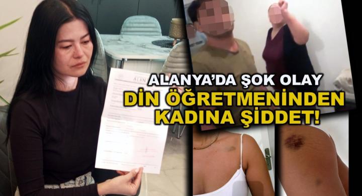 Alanya'da Din Kültürü öğretmeni kadını darp etti