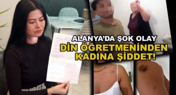 Alanya'da Din Kültürü öğretmeni kadını darp etti