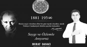 AYDINLIK GELECEĞİN PARTSİ GENEL BAŞKANI MURAT DANACI,DAN 10 KASIM MESJI…..