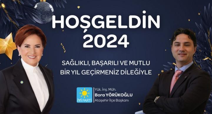 İYİ Parti Ataşehir ilçe Başkanı Bora YÖRÜKOĞLU'ndan Yeni yıl mesajı 