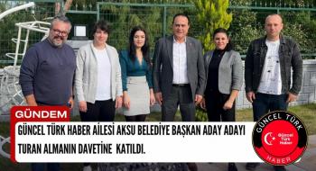 GÜNCEL TÜRK HABER AİLESİ AKSU BELEDİYE BAŞKAN ADAY ADAYI TURAN ALMANIN DAVETİNE  KATILDI