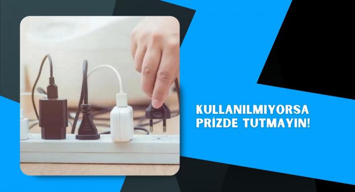Kullanılmıyorsa prizde tutmayın!