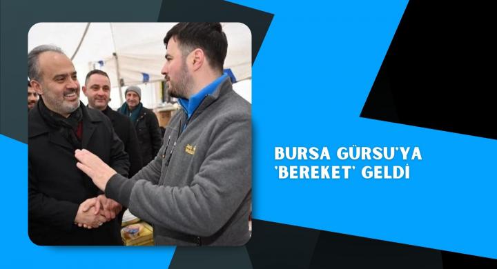Bursa Gürsu'ya 'bereket' geldi