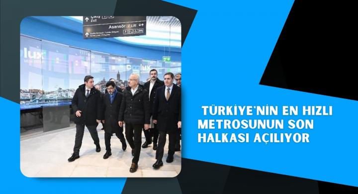  Türkiye'nin en hızlı metrosunun son halkası açılıyor
