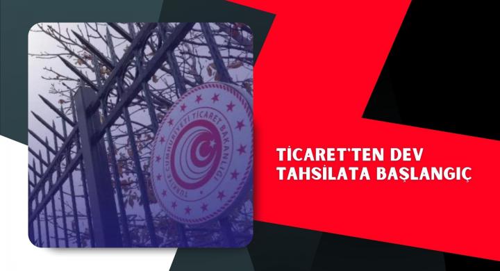 Ticaret'ten dev tahsilata başlangıç