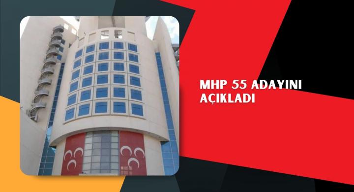 MHP 55 adayını açıkladı