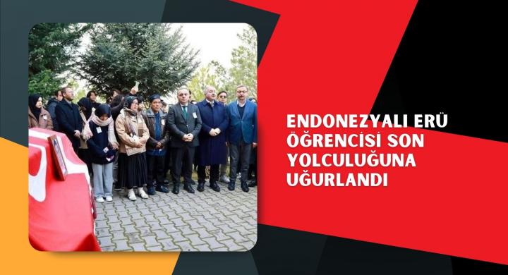 Endonezyalı ERÜ öğrencisi son yolculuğuna uğurlandı