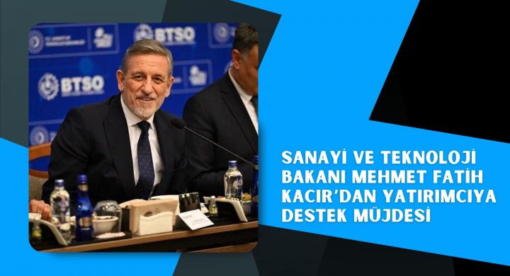 Sanayi ve Teknoloji Bakanı Mehmet Fatih Kacır’dan yatırımcıya destek müjdesi