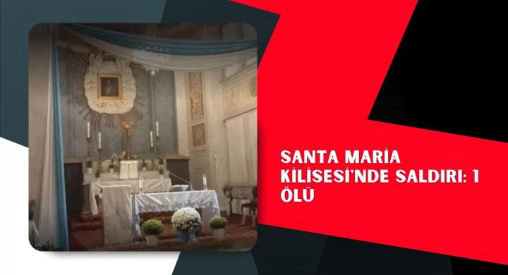 Santa Maria Kilisesi'nde saldırı: 1 ölü