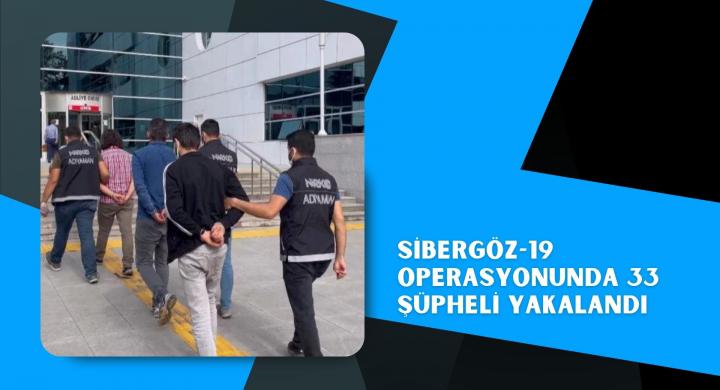 Sibergöz-19 operasyonunda 33 şüpheli yakalandı