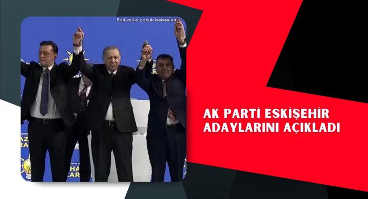 AK Parti Eskişehir adaylarını açıkladı
