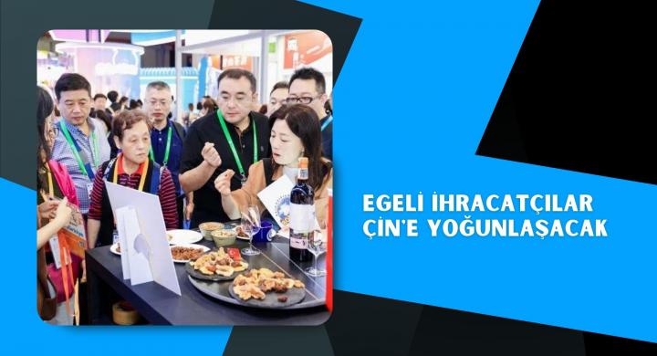 Egeli ihracatçılar Çin'e yoğunlaşacak