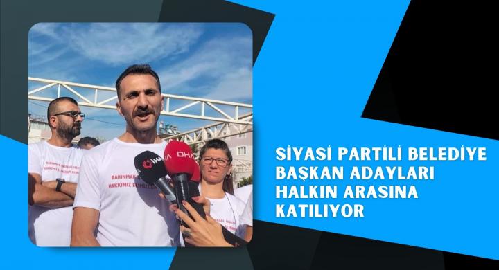Siyasi partili belediye başkan adayları halkın arasına katılıyor