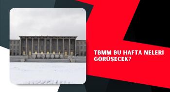 TBMM bu hafta neleri görüşecek?