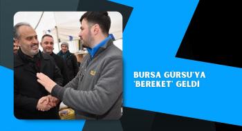 Bursa Gürsu'ya 'bereket' geldi