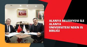 ALANYA BELEDİYESİ İLE ALANYA ÜNİVERSİTESİ’NDEN İŞ BİRLİĞİ