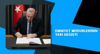 Emniyet müdürlerinin yeri değişti