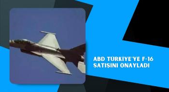 ABD Türkiye'ye F-16 satışını onayladı