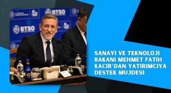 Sanayi ve Teknoloji Bakanı Mehmet Fatih Kacır’dan yatırımcıya destek müjdesi