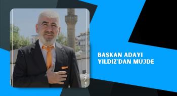 Başkan Adayı Yıldız'dan Müjde