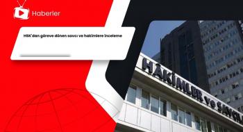 HSK'dan göreve dönen savcı ve hakimlere inceleme