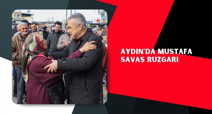 AYDIN'DA MUSTAFA SAVAŞ RÜZGARI