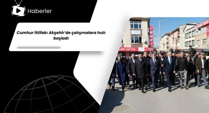 Cumhur İttifakı Akşehir’de çalışmalara hızlı başladı