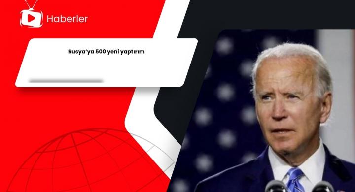 Rusya’ya 500 yeni yaptırım
